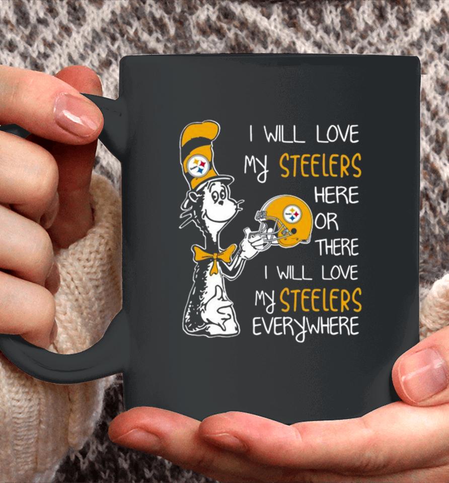 Dr Seuss I Will Love My Steelers Here Or There I Will Love My Steelers Everywhere Pittsburgh Steelers 2023 Unisex Coffee Mug