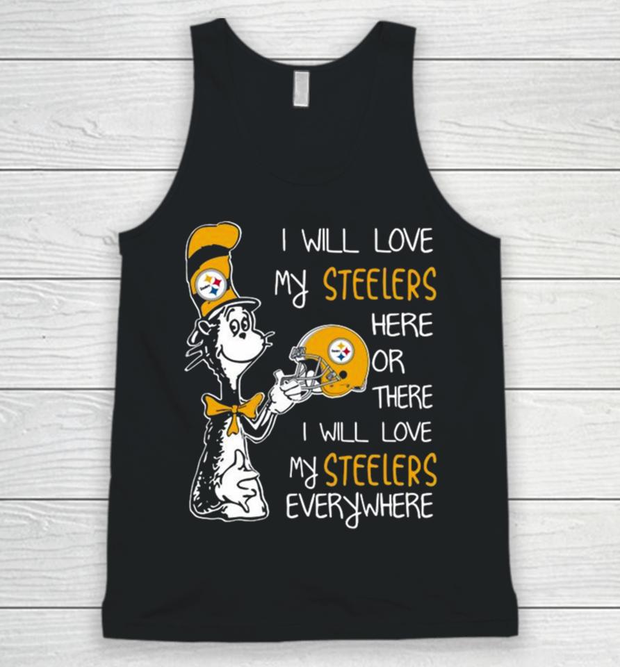 Dr Seuss I Will Love My Steelers Here Or There I Will Love My Steelers Everywhere Pittsburgh Steelers 2023 Unisex Unisex Tank Top