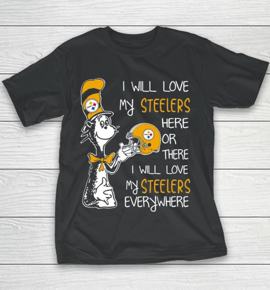 Dr Seuss I Will Love My Steelers Here Or There I Will Love My Steelers Everywhere Pittsburgh Steelers 2023 Unisex Youth T-Shirt