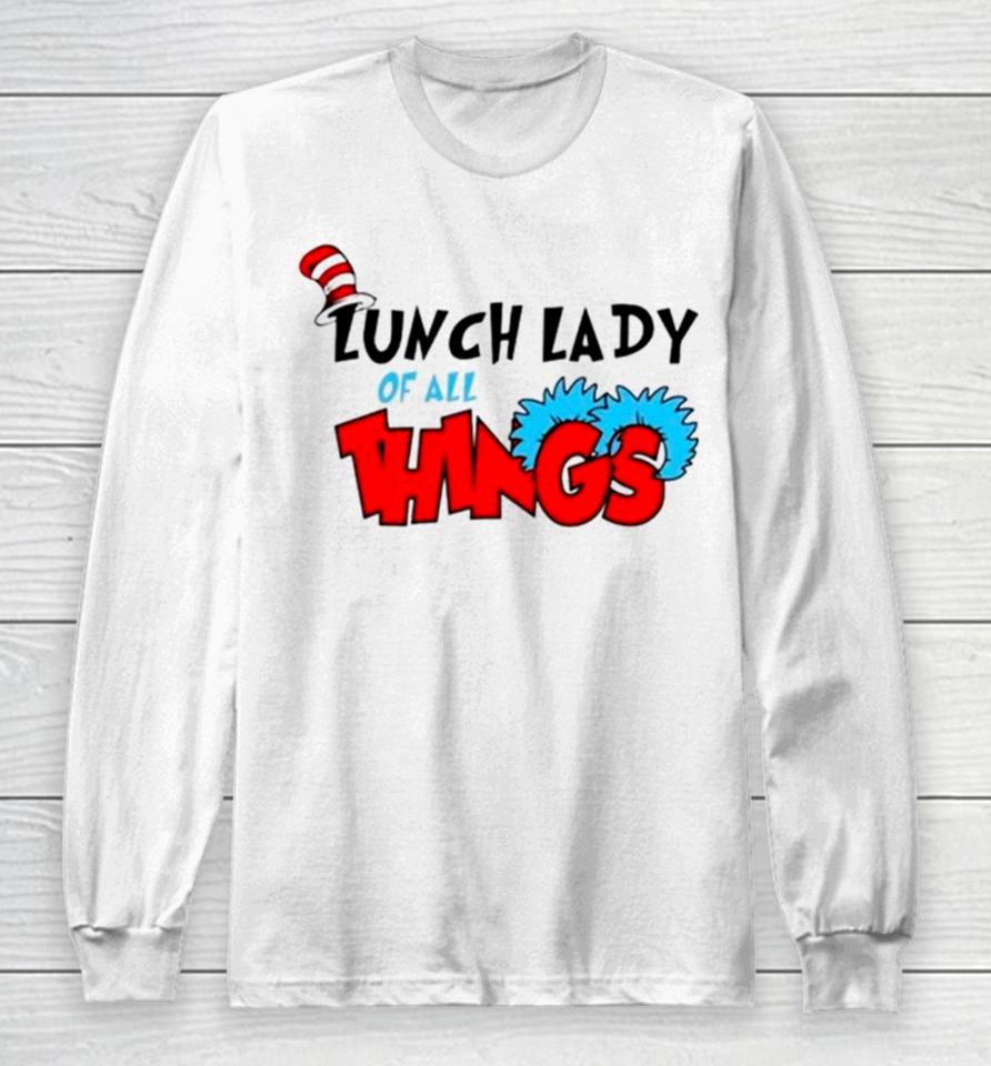 Dr Seuss Lunch Lady Of All Things Long Sleeve T-Shirt