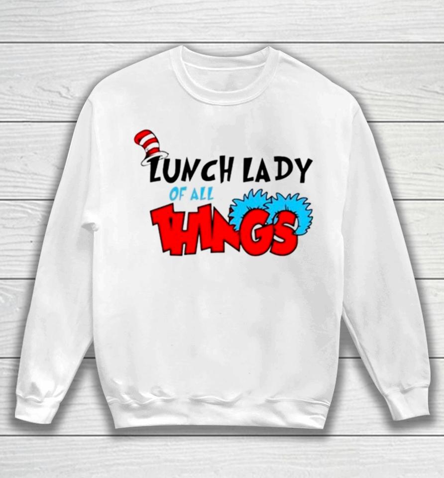 Dr Seuss Lunch Lady Of All Things Sweatshirt