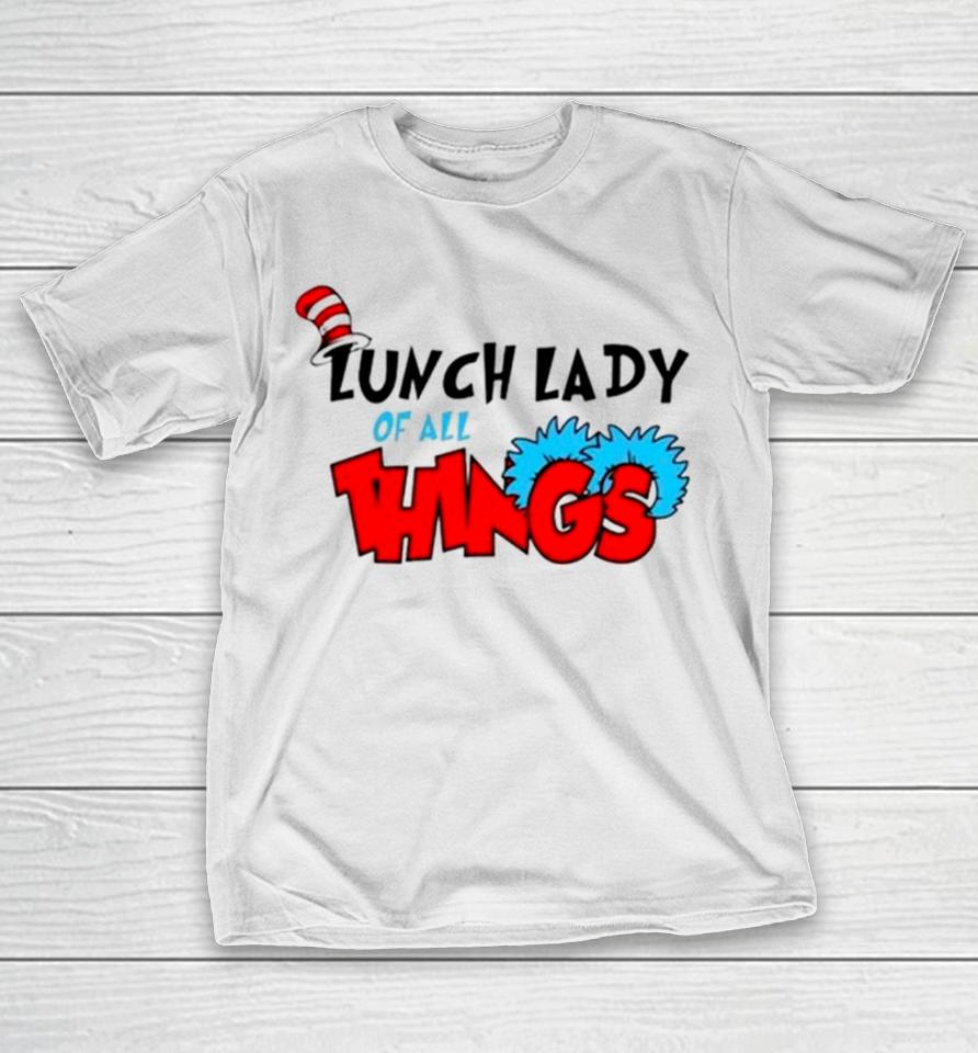 Dr Seuss Lunch Lady Of All Things T-Shirt