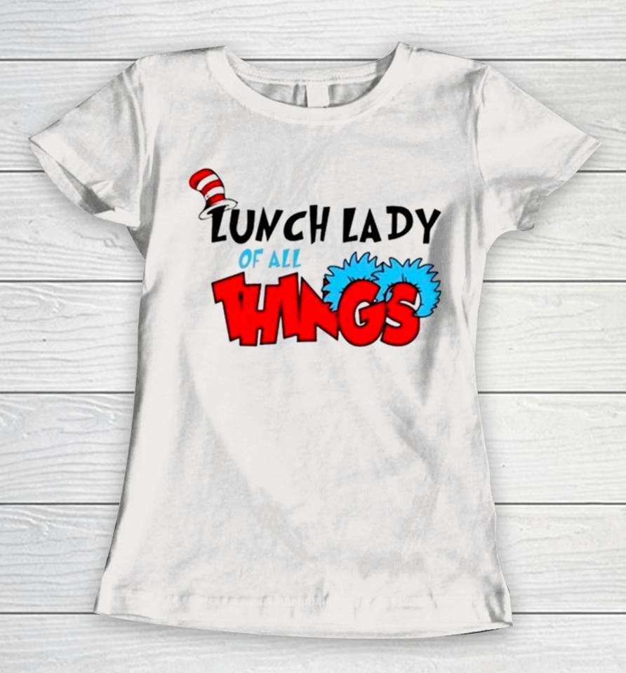 Dr Seuss Lunch Lady Of All Things Women T-Shirt