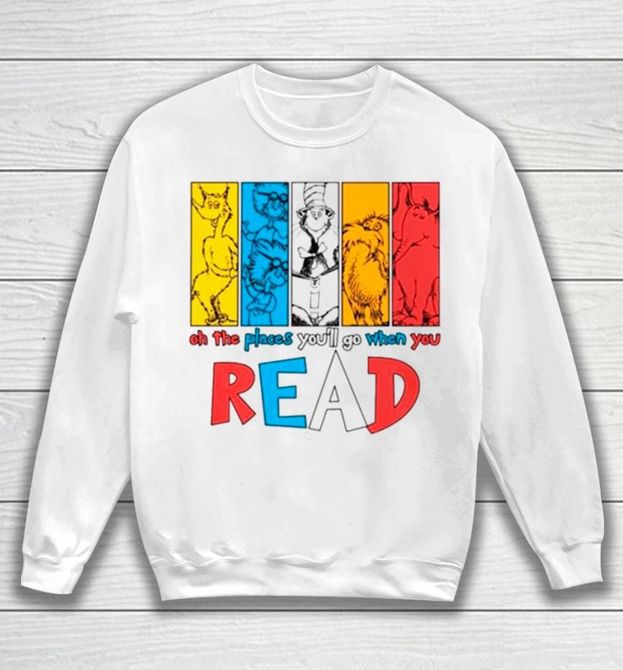 Dr Seuss Oh The Places You’ll Go When You Read Sweatshirt