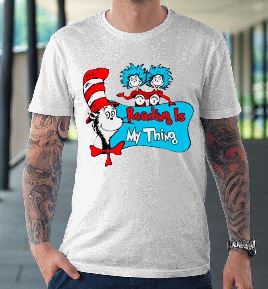 Dr Seuss Reading Is My Thing Premium T-Shirt