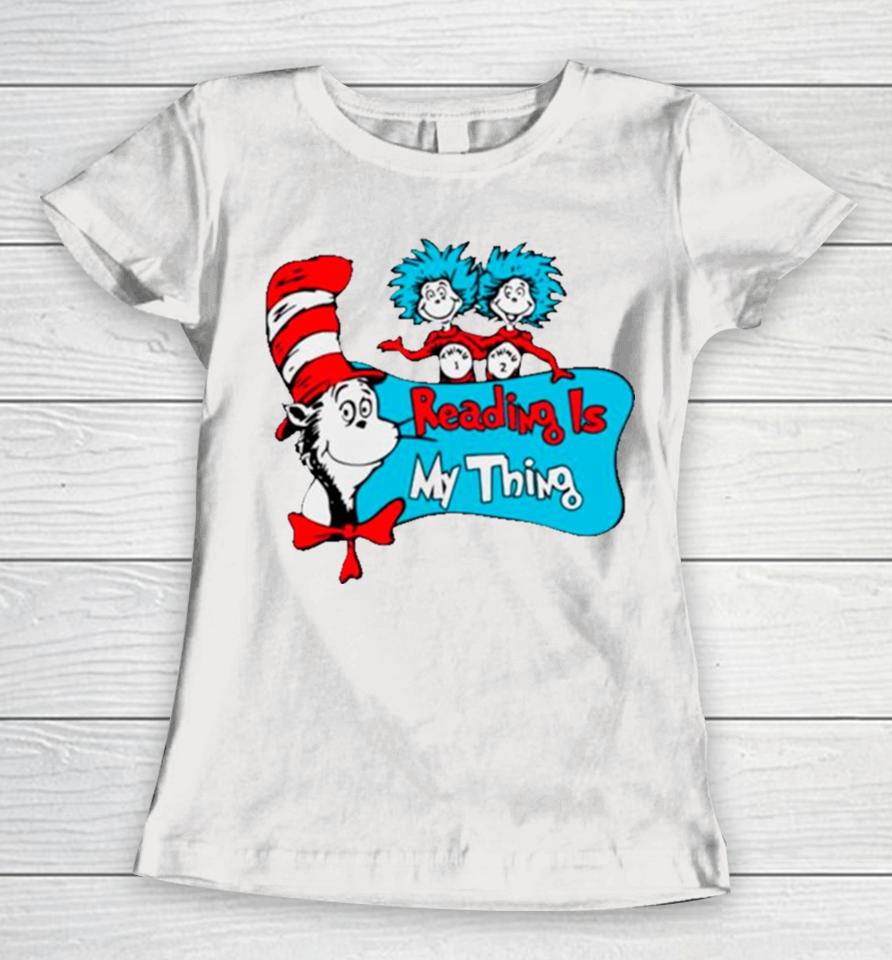 Dr Seuss Reading Is My Thing Women T-Shirt