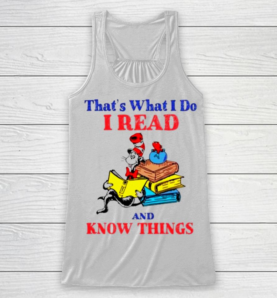 Dr Seuss That’s What I Do I Read And Know Things Racerback Tank