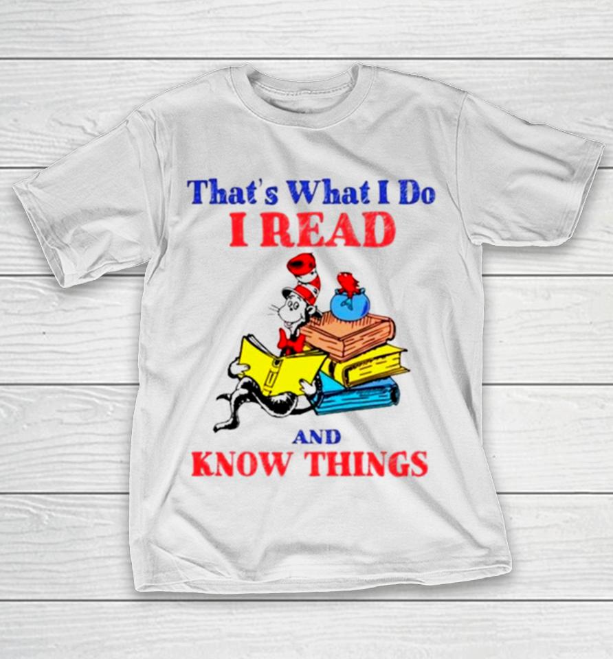 Dr Seuss That’s What I Do I Read And Know Things T-Shirt