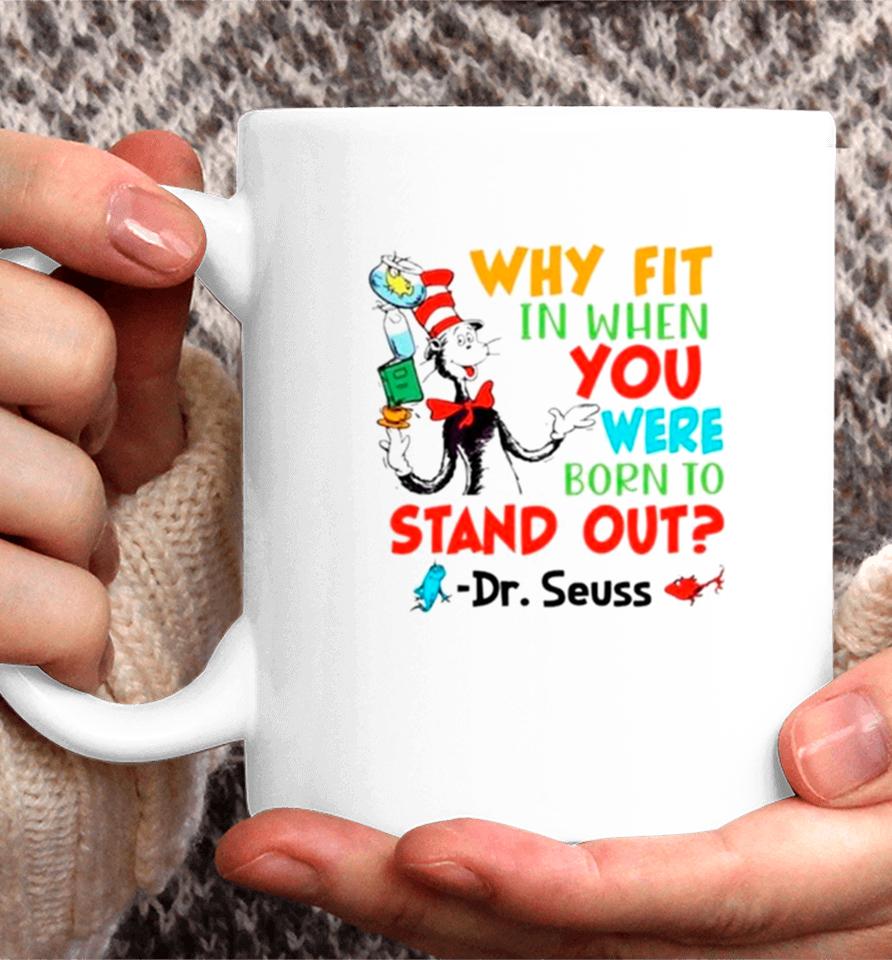 Dr Seuss Why Fit In When You Were Born To Stand Out Coffee Mug
