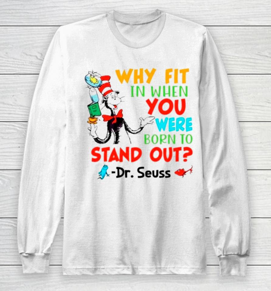 Dr Seuss Why Fit In When You Were Born To Stand Out Long Sleeve T-Shirt