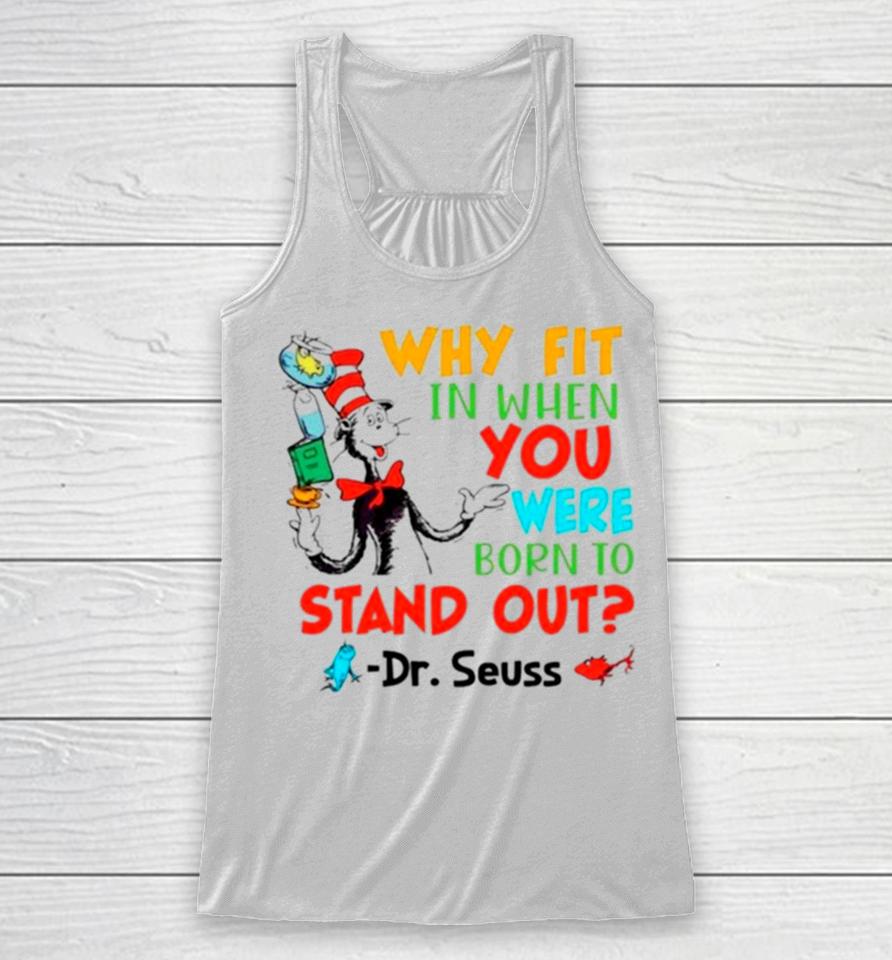 Dr Seuss Why Fit In When You Were Born To Stand Out Racerback Tank