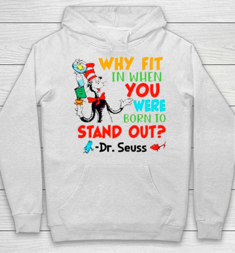 Dr Seuss Why Fit In When You Were Born To Stand Out Hoodie