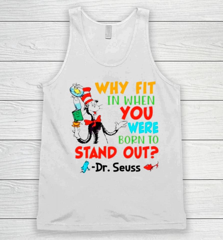 Dr Seuss Why Fit In When You Were Born To Stand Out Unisex Tank Top