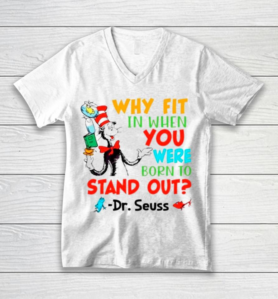 Dr Seuss Why Fit In When You Were Born To Stand Out Unisex V-Neck T-Shirt