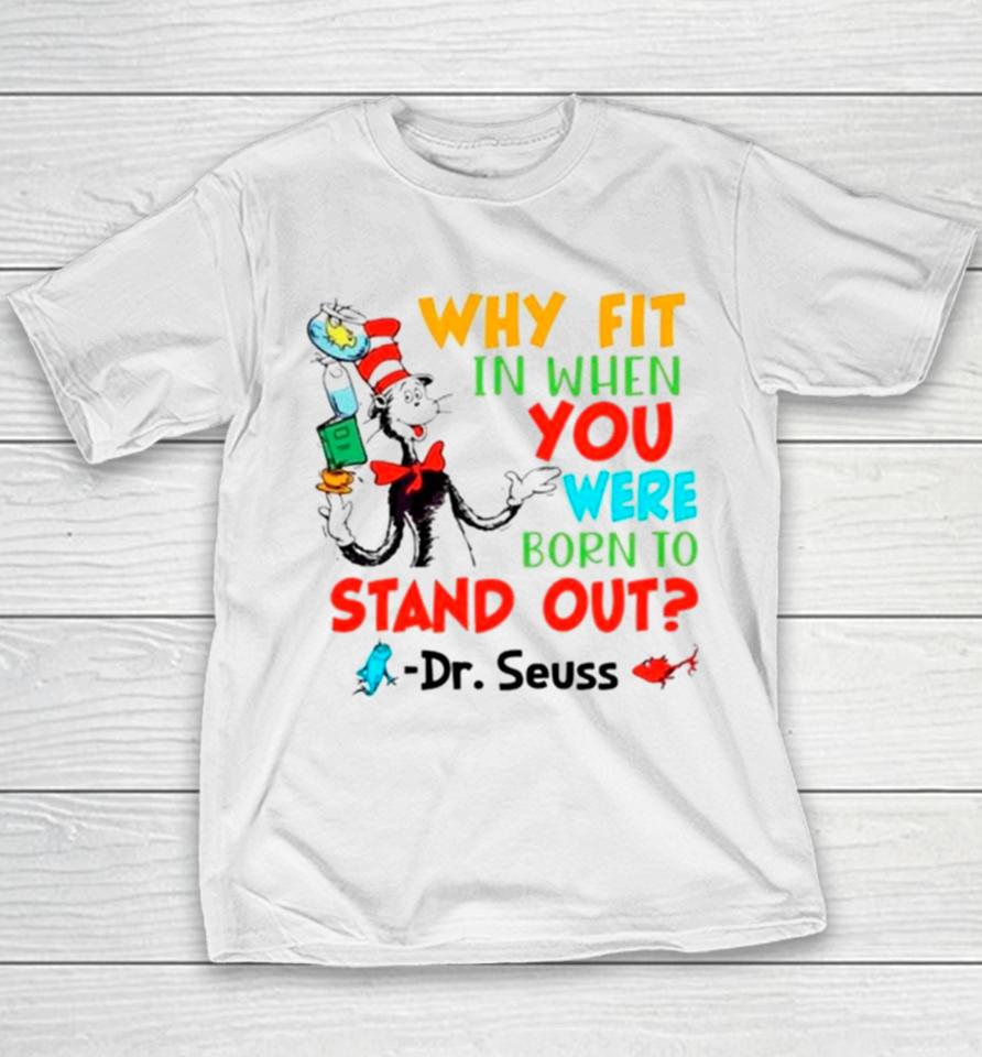 Dr Seuss Why Fit In When You Were Born To Stand Out Youth T-Shirt