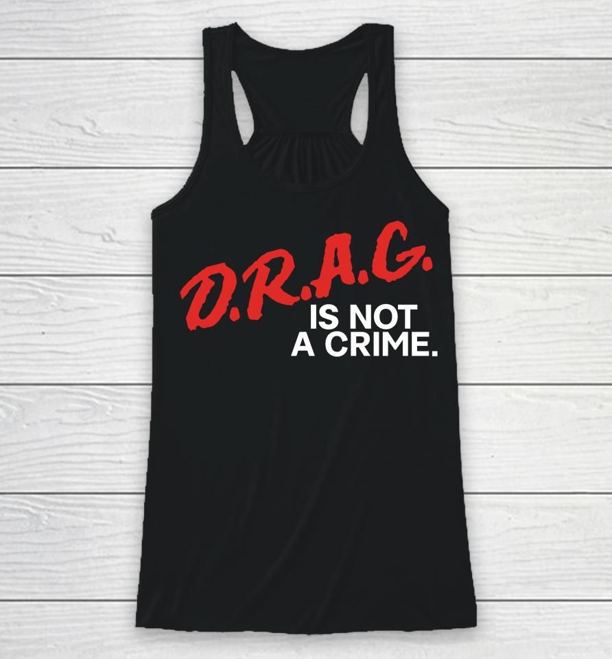 Drag Is Not A Crime Racerback Tank