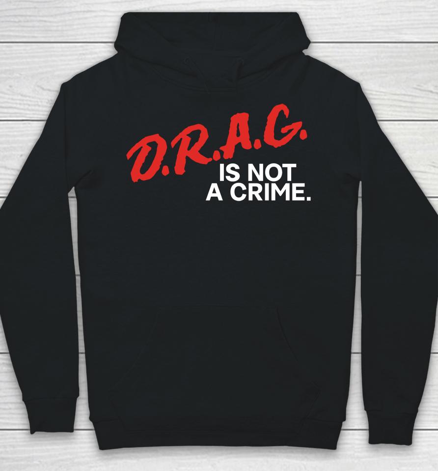 Drag Is Not A Crime Hoodie