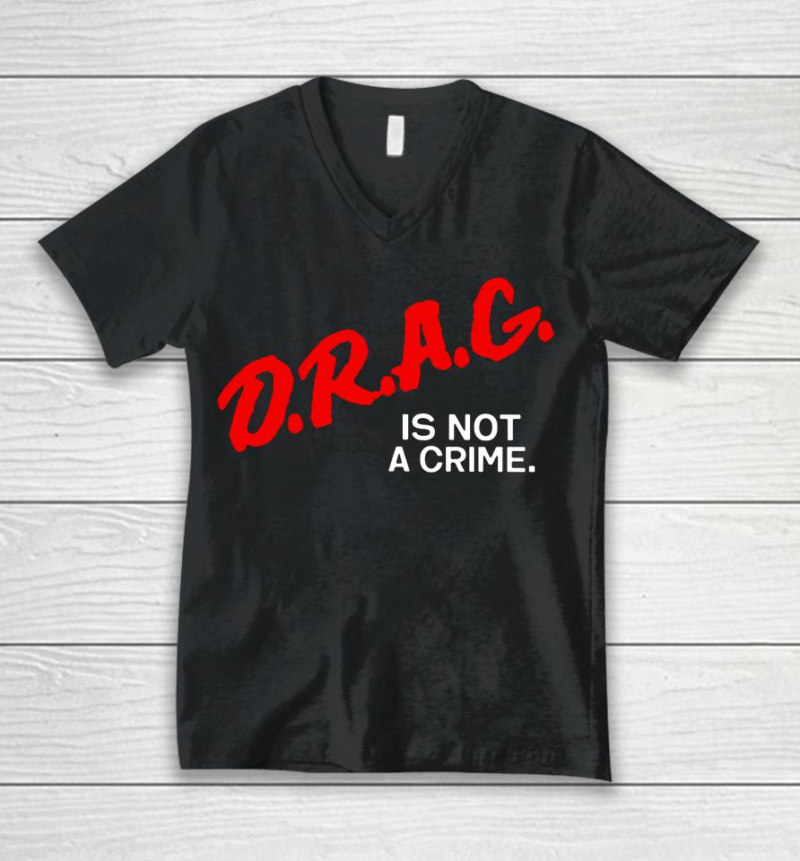 Drag Is Not A Crime Unisex V-Neck T-Shirt