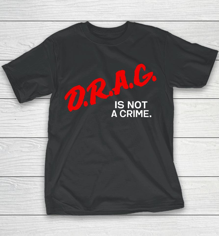 Drag Is Not A Crime Youth T-Shirt