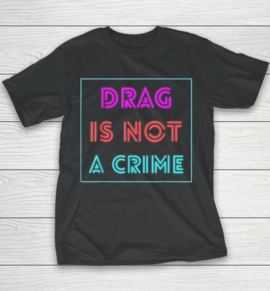 Drag Is Not A Crime Support Drag Queens Lgbtq Rights Pride Youth T-Shirt