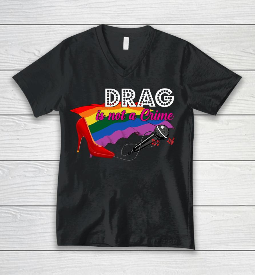 Drag Is Not Crime Lgbt Gay Pride Rainbow Equality Unisex V-Neck T-Shirt
