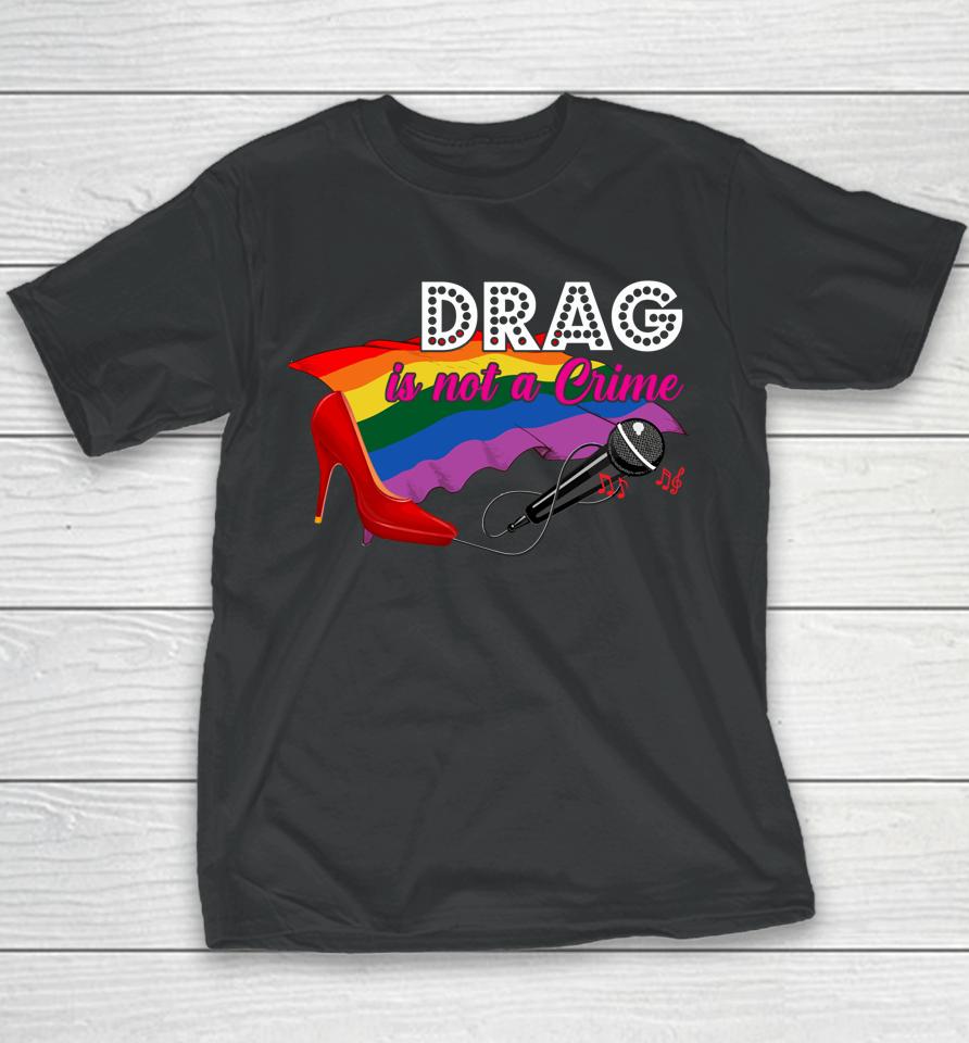 Drag Is Not Crime Lgbt Gay Pride Rainbow Equality Youth T-Shirt