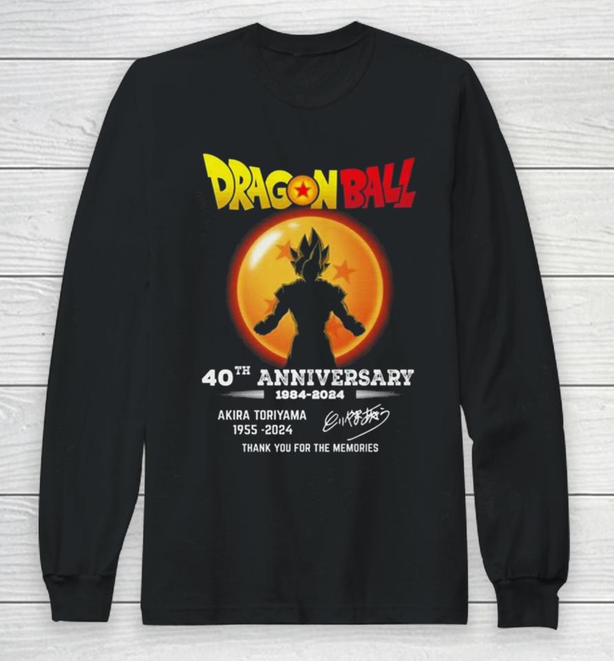 Dragon Ball 40Th Anniversary 1984 2024 Akira Toriyama 1955 2024 Thank You For The Memories Long Sleeve T-Shirt