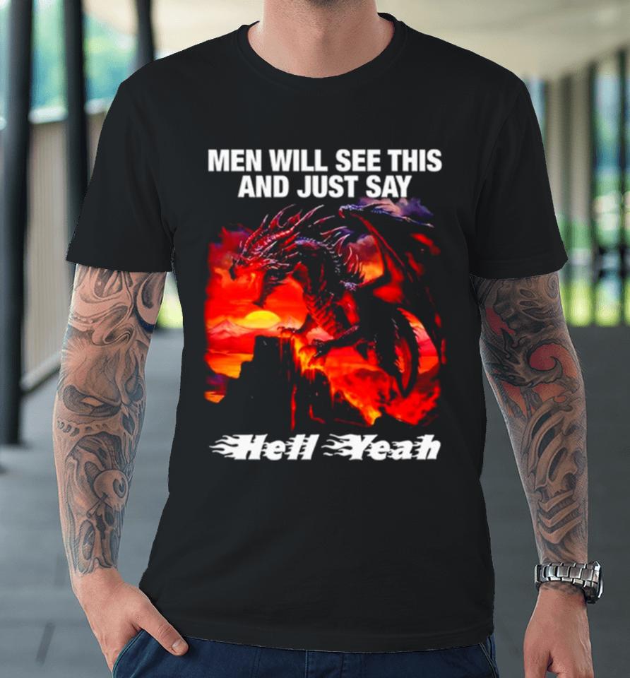 Dragon Men Will See This And Just Say Hell Yeah Premium T-Shirt