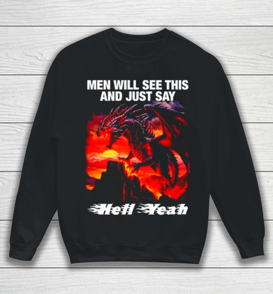 Dragon Men Will See This And Just Say Hell Yeah Sweatshirt