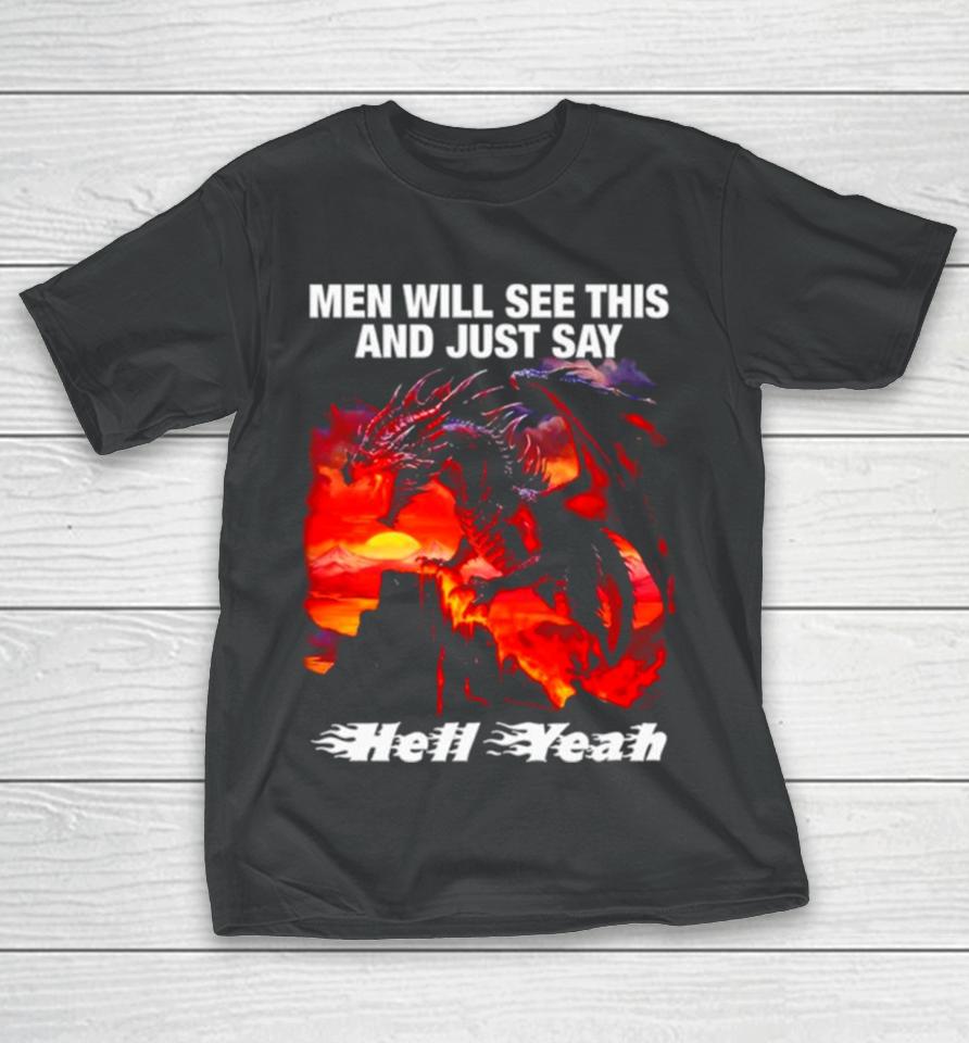 Dragon Men Will See This And Just Say Hell Yeah T-Shirt