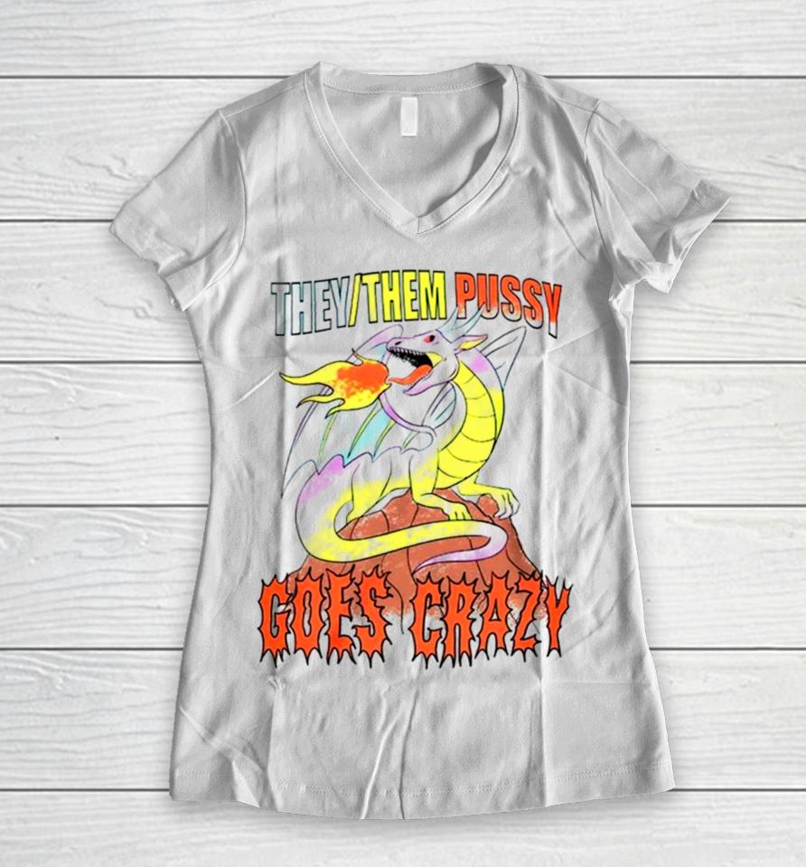 Dragon They Them Pussy Goes Crazy Women V-Neck T-Shirt