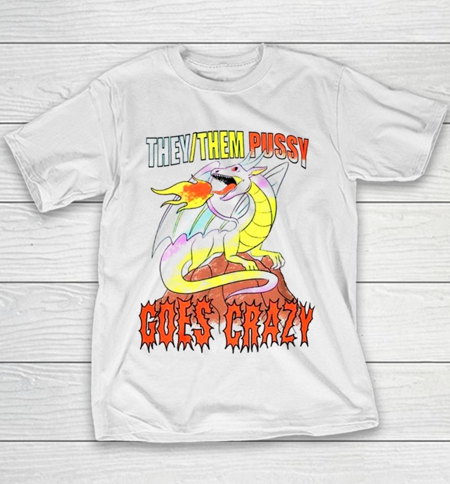 Dragon They Them Pussy Goes Crazy Youth T-Shirt