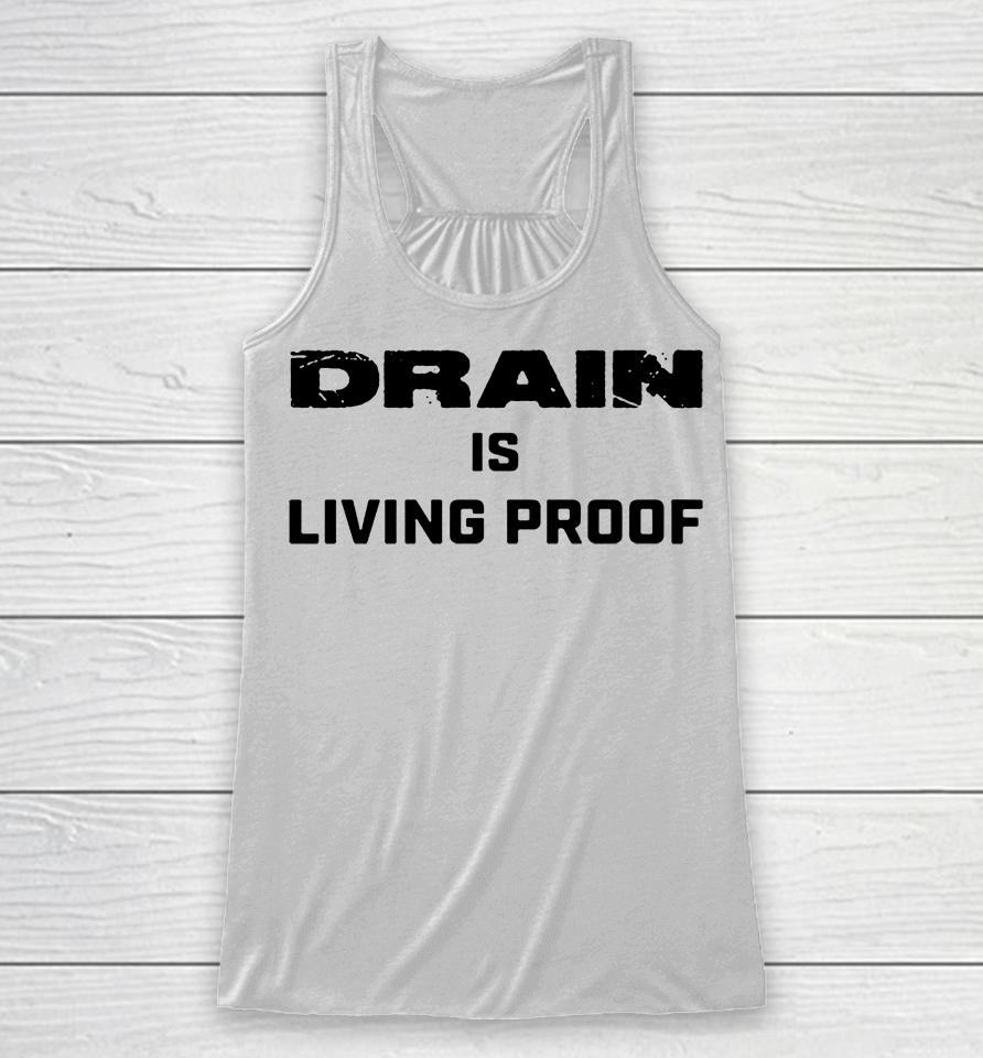 Drain Is Living Proof Racerback Tank