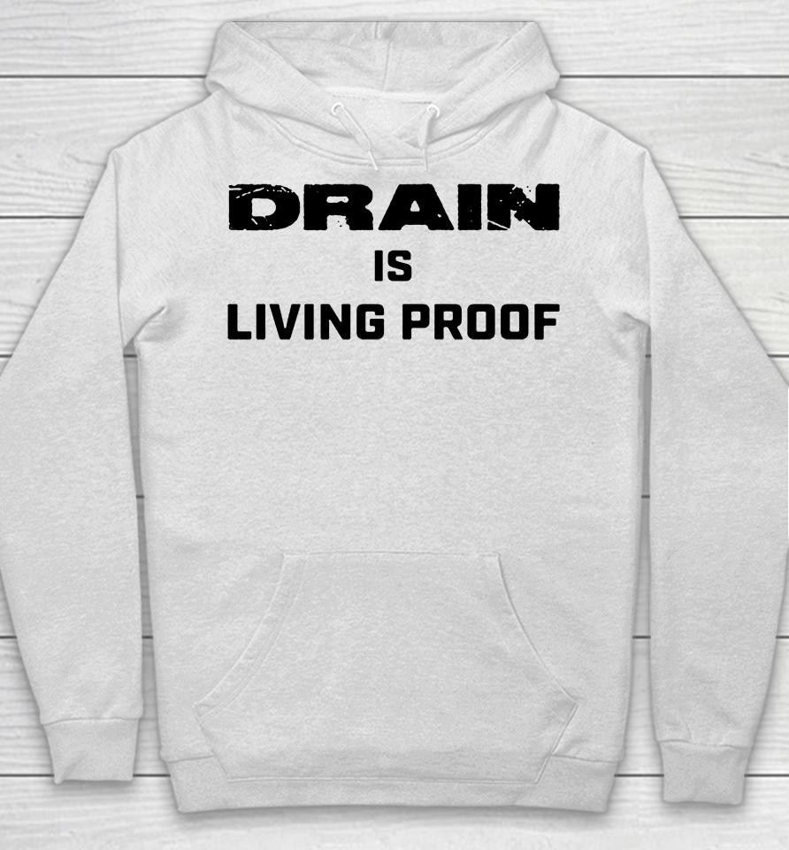 Drain Is Living Proof Hoodie