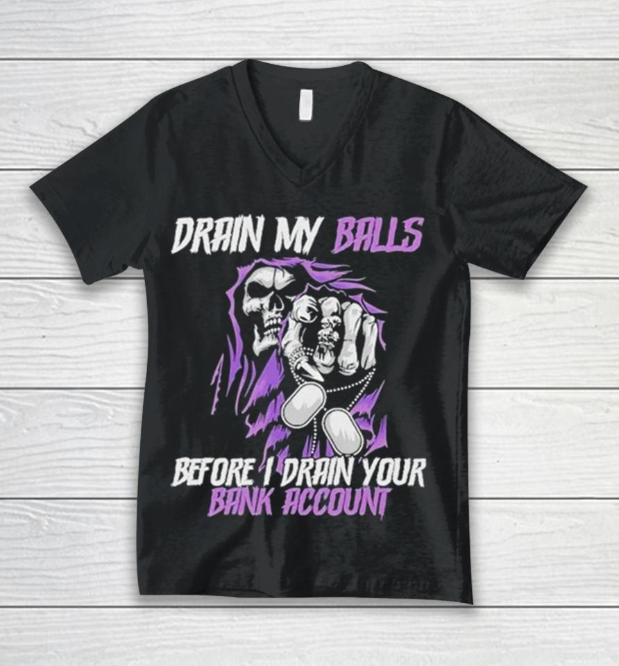 Drain My Balls Before I Drain Your Bank Account Unisex V-Neck T-Shirt