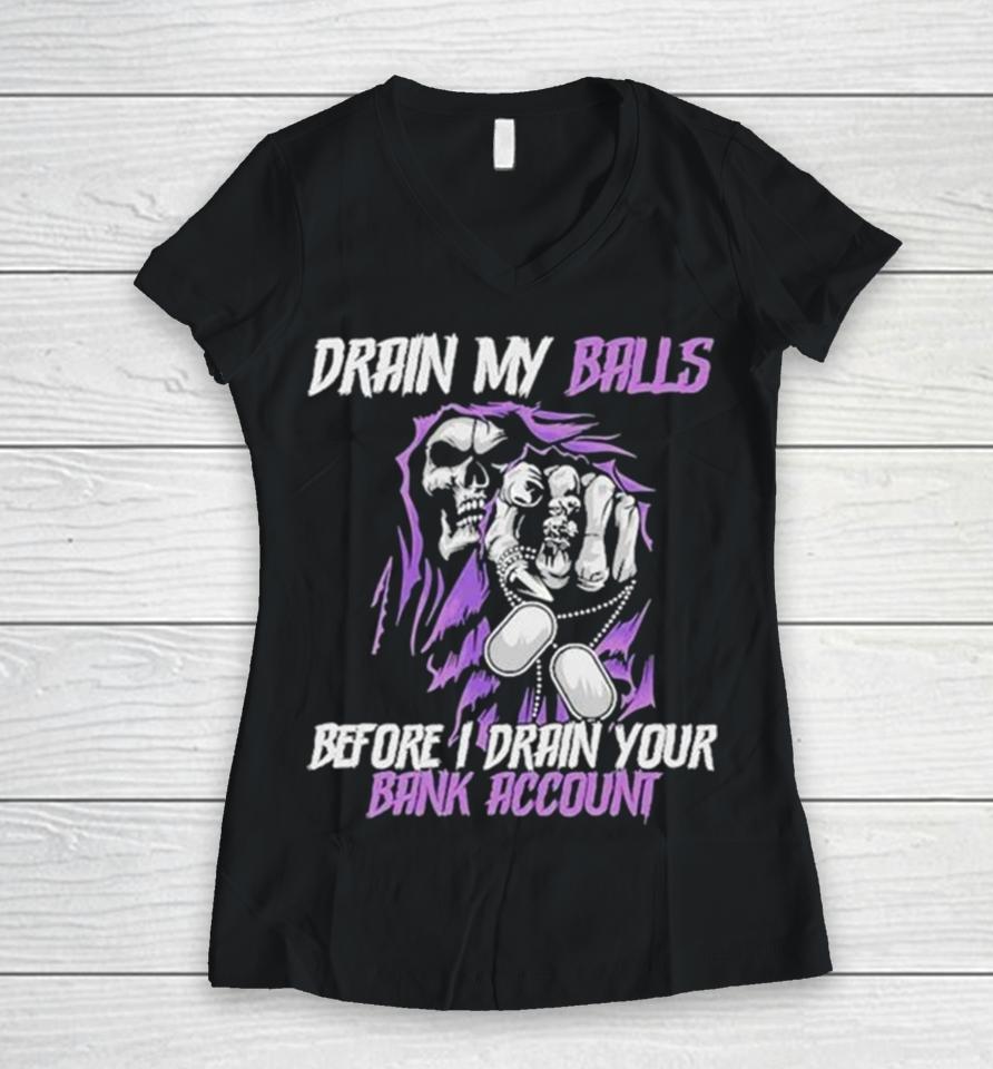 Drain My Balls Before I Drain Your Bank Account Women V-Neck T-Shirt