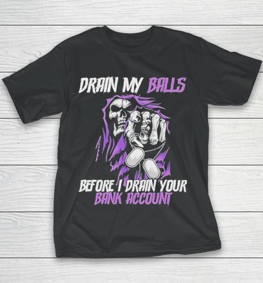 Drain My Balls Before I Drain Your Bank Account Youth T-Shirt