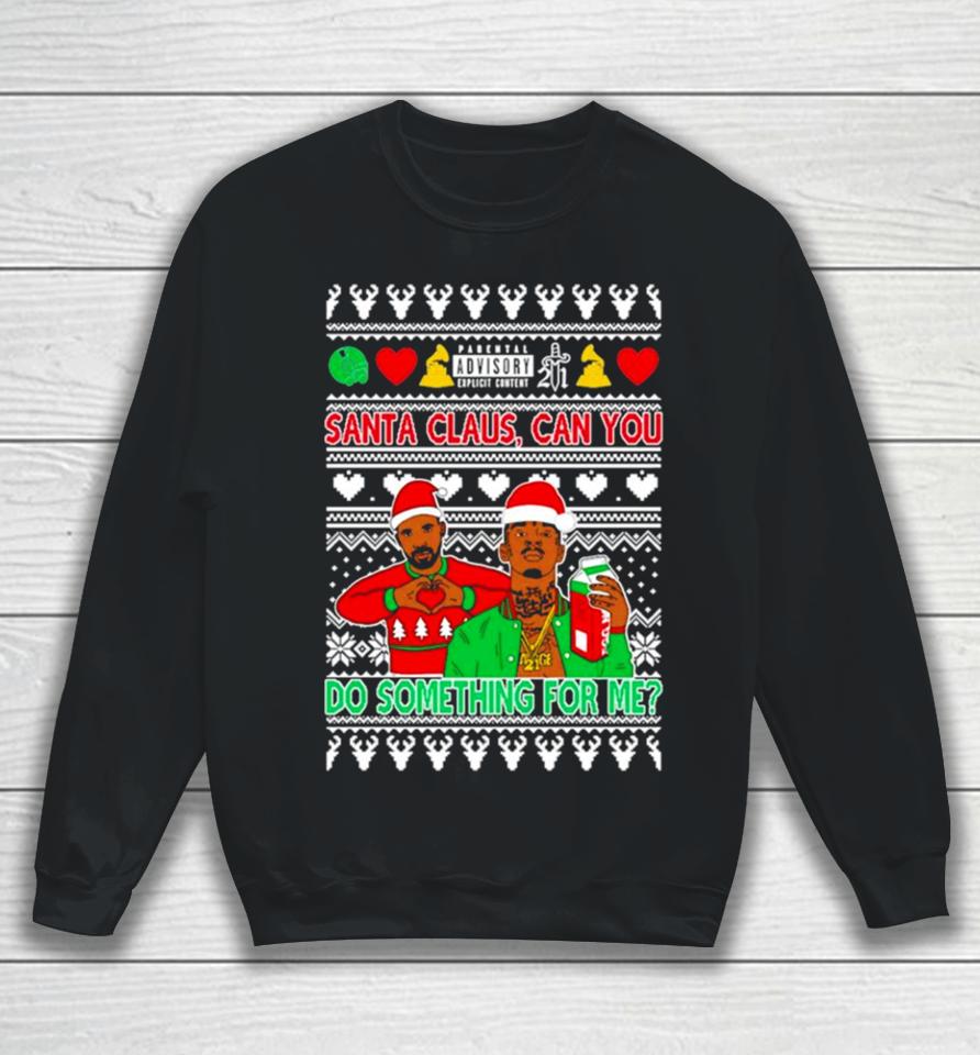 Drake And 21 Savage Santa Claus Can You Do Something For Me Ugly Christmas Sweatshirt