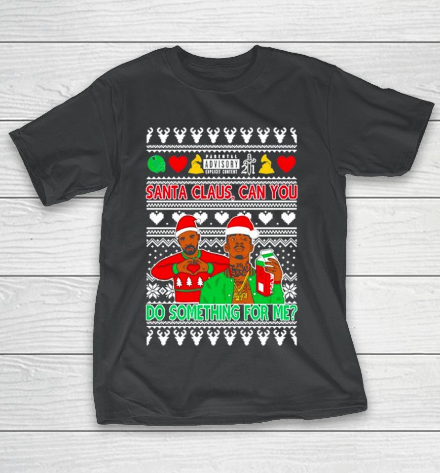 Drake And 21 Savage Santa Claus Can You Do Something For Me Ugly Christmas T-Shirt