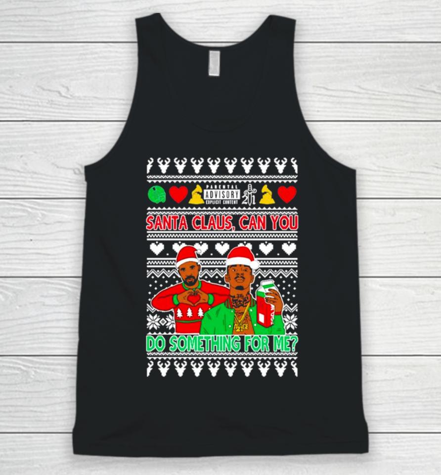 Drake And 21 Savage Santa Claus Can You Do Something For Me Ugly Christmas Unisex Tank Top