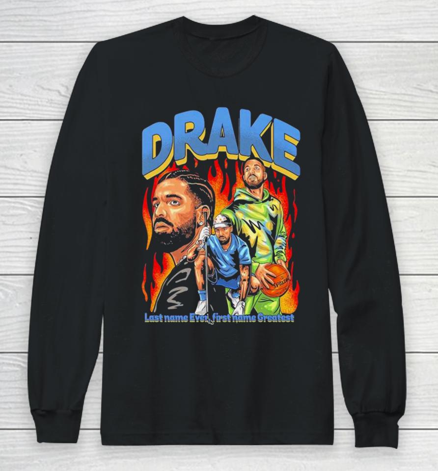 Drake Last Name Ever First Name Greatest Long Sleeve T-Shirt