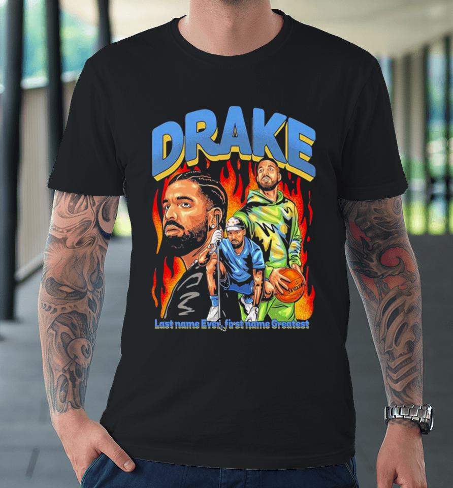 Drake Last Name Ever First Name Greatest Premium T-Shirt