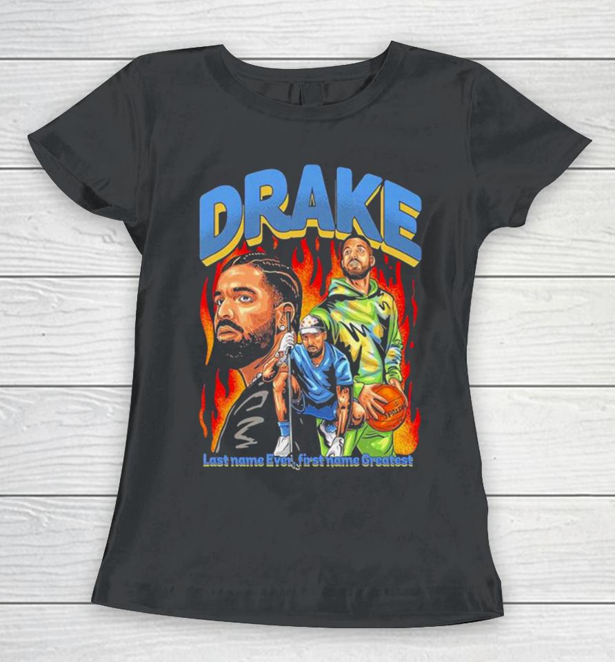Drake Last Name Ever First Name Greatest Women T-Shirt