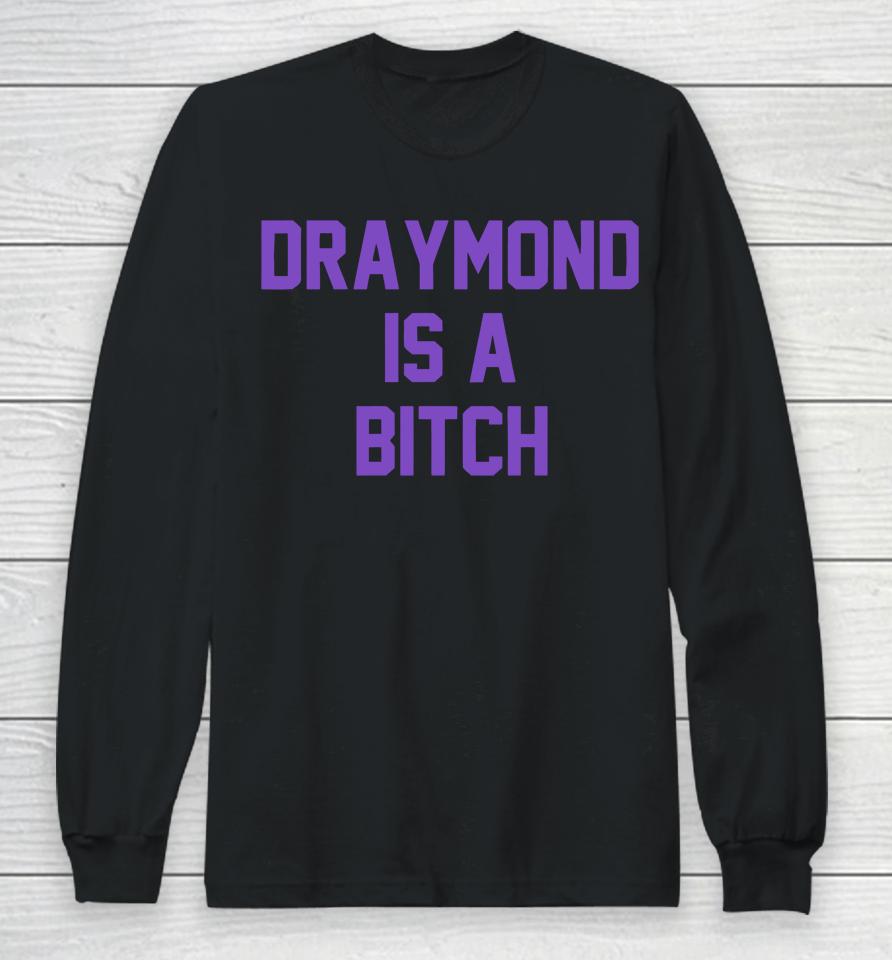Draymond Is A Bitch Long Sleeve T-Shirt