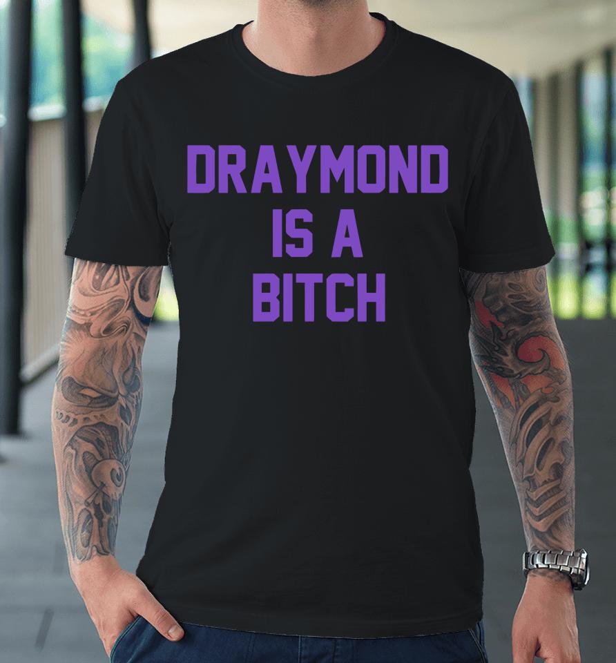 Draymond Is A Bitch Premium T-Shirt