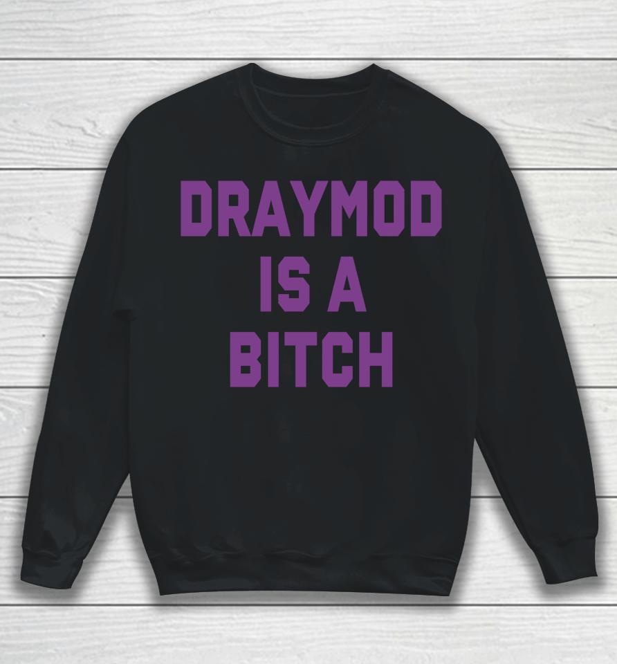 Draymond Is A Bitch Sweatshirt
