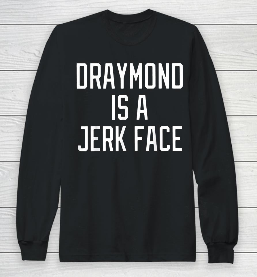 Draymond Is A Jerk Face Long Sleeve T-Shirt