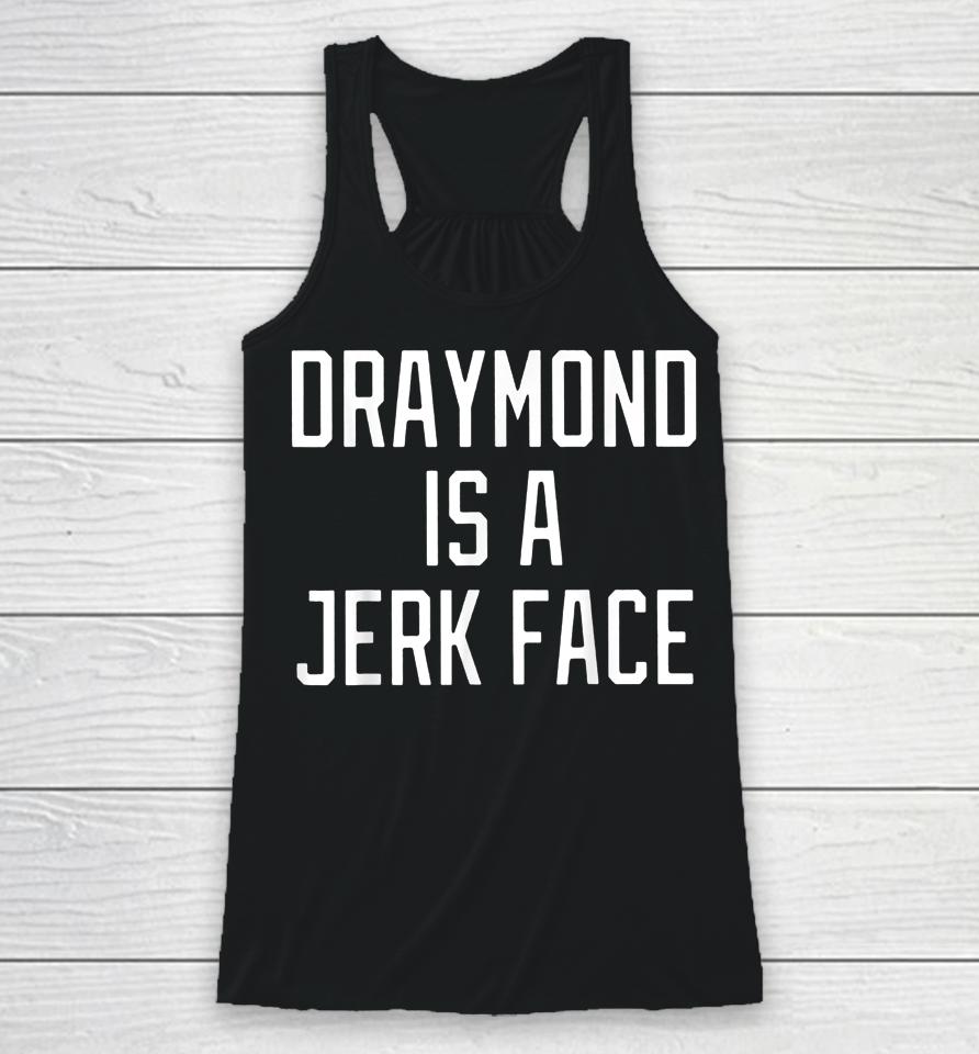 Draymond Is A Jerk Face Racerback Tank
