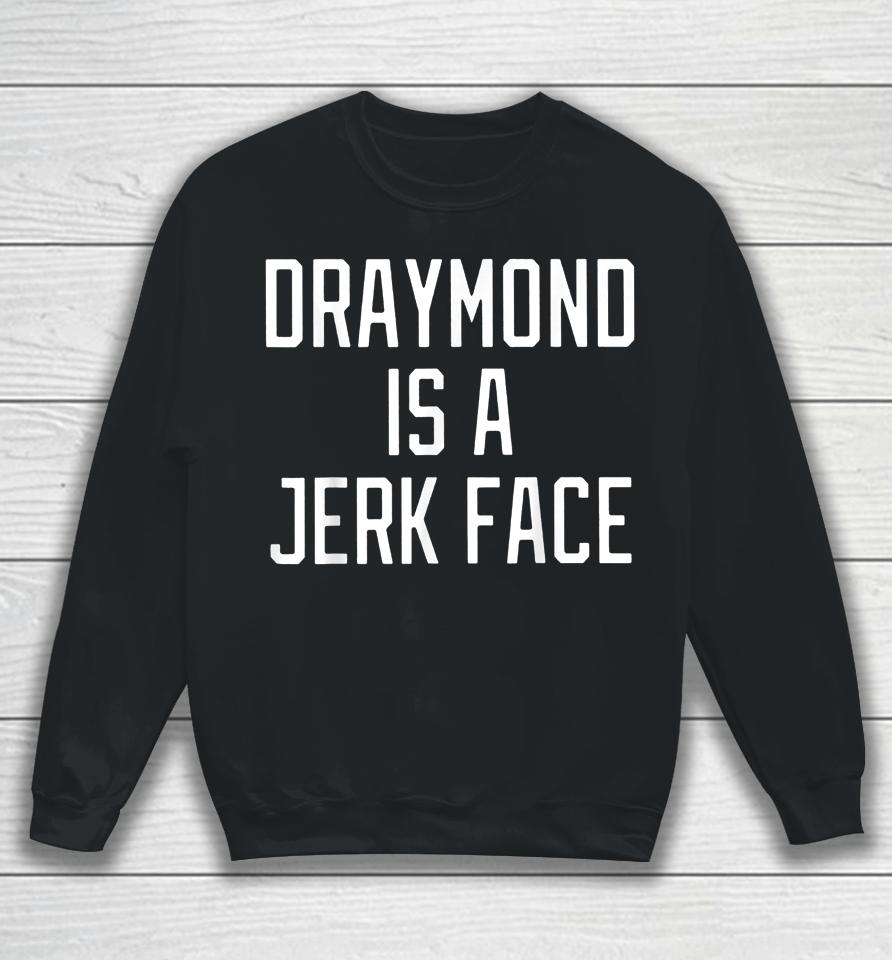 Draymond Is A Jerk Face Sweatshirt