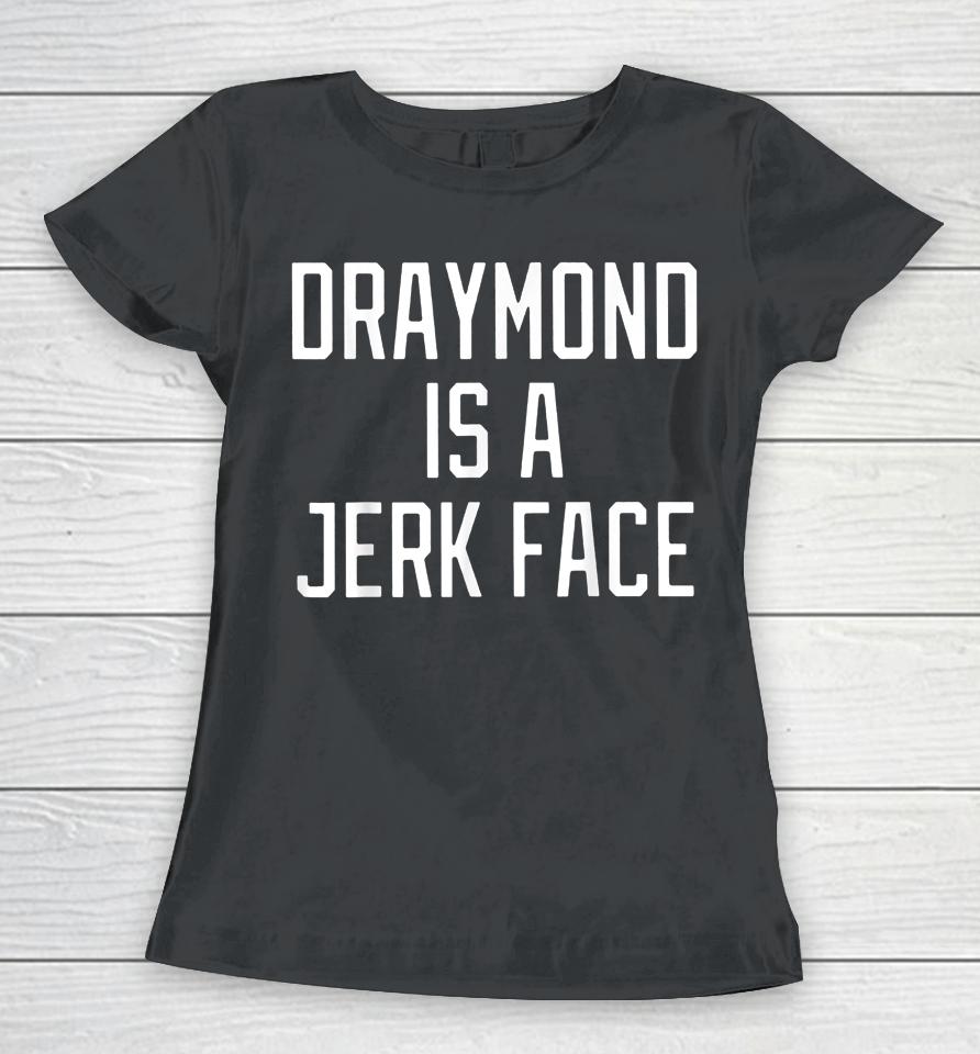 Draymond Is A Jerk Face Women T-Shirt